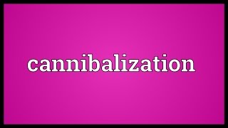 Cannibalization Meaning [upl. by Asseret949]