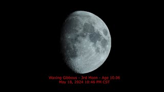 Waxing Gibbous Moon  Age 1006  May 18 2024 1046 PM CST 3rd Moon [upl. by Kciredec]