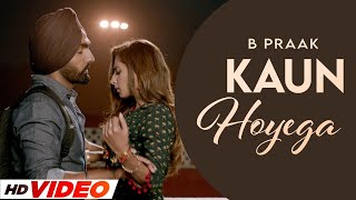 Kaun Hoyega Full Video  Ammy Virk  Sargun Mehta  Jaani  B Praak  New Punjabi Song 2024 [upl. by Rehc]