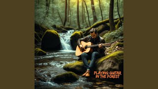 Playing Guitar in the Forest [upl. by Jaret]