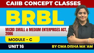 CAIIB BRBL Module C Unit 16  Micro Small amp Medium Enterprises Act2006 BRBL By CMA Disha Maam [upl. by Abner641]