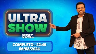 Ultra Show  Sidney Oliveira  COMPLETO  060824 [upl. by Cuda]