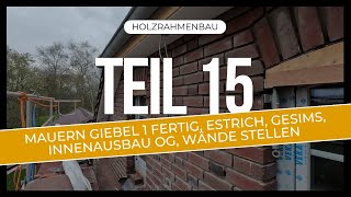 Holzrahmenbau Teil 15 Mauern Giebel 1 fertig Estrich fertig Gesims Innenausbau OG Wände stellen [upl. by Notsua]