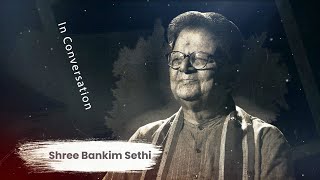 In Conversation  SHREE BANKIM SETHI [upl. by Aicirtel]