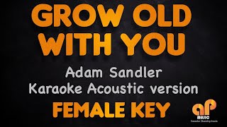 GROW OLD WITH YOU  Adam Sandler Female key ACOUSTIC KARAOKE VERSION [upl. by Cerys]