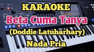 BETA CUMA TANYA Karaoke  Doddie Latuharhary  By Putra [upl. by Lankton]