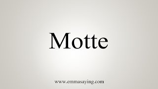 How To Say Motte [upl. by Greenes374]