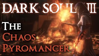 The Chaos Pyromancer Dark Souls III Comprehensive Guide [upl. by Leunad350]