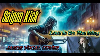 Love Is On The Way  Saigon Kick Jasor Vocal Cover [upl. by Ardnod891]