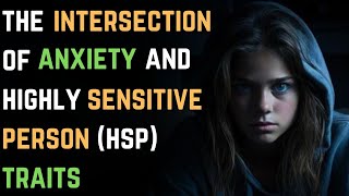 The Intersection of Anxiety and Highly Sensitive Person HSP Traits  Anxiety Disorder 112 [upl. by Tanah]