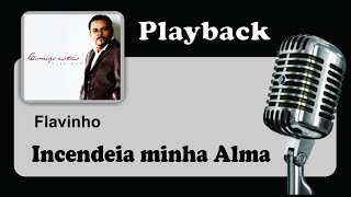 PLAYBACK   INCENDEIA MINHA ALMA  Flavinho [upl. by Oramug]