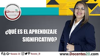 ¿QUÉ ES EL APRENDIZAJE SIGNIFICATIVO  DOCENTES 20 [upl. by Yregram]