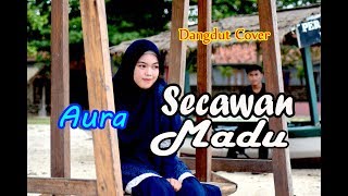 SECAWAN MADU  Aura Bylqis Dangdut Cover [upl. by Yhprum]