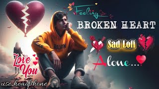 SAD SONGS LOFI MASHUP 😢💔  BROKEN HEART  SLOWED X REVERB  LOFI  🥹 sadsong lofi song [upl. by Addison]