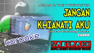 JANGAN KHIANATI AKU  KARAOKE  GUITAR BACKING TRACK AZLAN amp THE TYP WRITER [upl. by Anbul]