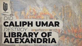 Did Caliph Umar ibn alKhattab Burn the Library of Alexandria [upl. by Deyas521]