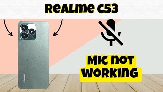 Mic not working Realme C53  How to solve mic issues  Solution of Mic problem [upl. by Sidwohl413]