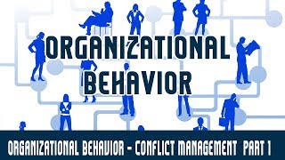 Management  Organizational Behavior  Conflict Management Part 1 [upl. by Mutua]