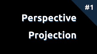 Perspective Projection 1 Introduction [upl. by Mallory]