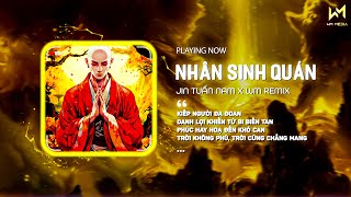 NHÂN SINH QUÁN  WM REMIX   JIN TUẤN NAM  Kiếp Người Đa Đoan Danh Lợi Khiến Từ Bi Biến Tan Remix [upl. by Elleiad658]