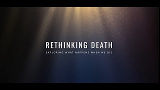 Rethinking Death Exploring What Happens When We Die [upl. by Boucher]