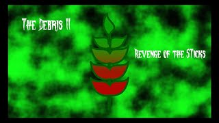 Debris II  Revenge of the Sticks [upl. by Zul]