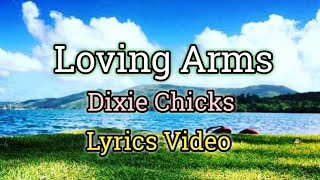 Loving Arms  Dixie Chicks Lyrics Video [upl. by Edaj]