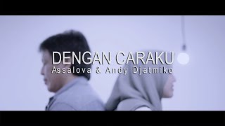 DENGAN CARAKU  Arsy Widianto ft Brisia Jodie  Assalova Schissandra amp Andy Djatmiko Cover [upl. by Kitti862]