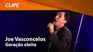 Joe Vasconcelos  Geração Eleita  CLIPE OFICIAL [upl. by Anali527]