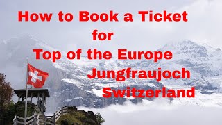 Booking A Ticket For Top Of Europe  Jungfraujoch Switzerland Stepbystep Guide [upl. by Bergh497]