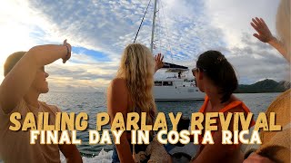 I Cant Believe We Went Sailing on PARLAY REVIVAL How We Spent Our Final Hours in Costa Rica [upl. by Eleira]