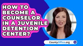 How To Become A Counselor In A Juvenile Detention Center  CountyOfficeorg [upl. by Derreg]