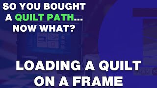 Loading a Frame on a Quilt So You Bought a Quilt Path Now What [upl. by Ahseym]