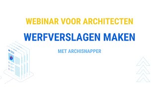 Webinar voor architecten l werfverslagen maken met ArchiSnapper [upl. by Anauqahc]