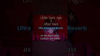 little dark age x after Dark [upl. by Selrahc]