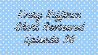 Every Rifftrax Short Reviewed Episode 36 [upl. by Haram]