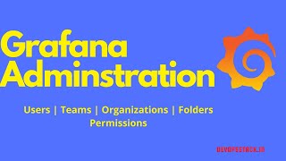 Grafana Administration Grafana usersGrafana TeamsGrafana organizations Grafana Folder Permission [upl. by Parsifal]