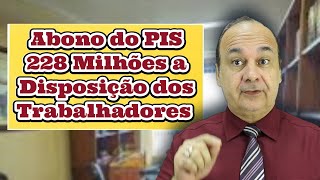 Abono do PIS 228 Milhões a Disposição dos Trabalhadores [upl. by Siroval626]