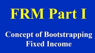 FRM Part I Concept of Bootstrapping Fixed Income [upl. by Arley112]