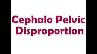 Cephalo Pelvic Disproportion  Short Lecture [upl. by Isma956]