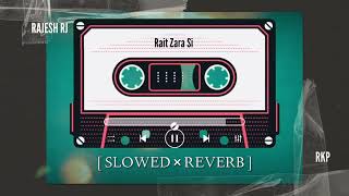 RAIT ZARA SI  SLOWED × REVERB  LOFI SONG  LOFISONG [upl. by Bucella]