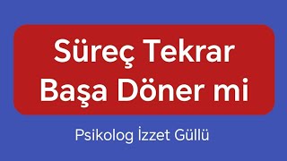 Süreç Tekrar Başa Döner mi [upl. by Peggie]