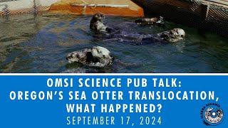 OMSI Science Pub Talk Oregons Sea Otter Translocation  What Happened [upl. by Yanaton304]