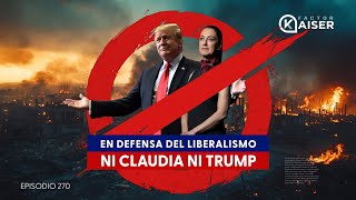 En Defensa del Liberalismo Ni Claudia ni Trump Episodio 270 [upl. by Munshi]