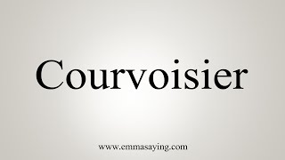 How To Say Courvoisier [upl. by Elonore]