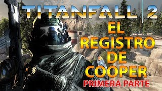 TITANFALL 2  EL REGISTRO DE COOPER  PRIMERA PARTE  MAESTRO [upl. by Inirt]