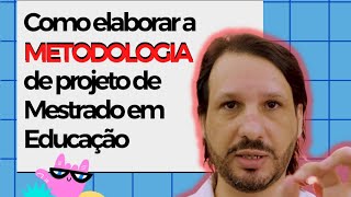 Elaborando a METODOLOGIA em Projetos de Mestrado em Educação [upl. by Angelico275]