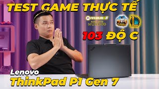 Test Game Thực Tế Lenovo ThinkPad P1 Gen 7 SIÊU PHẨM MÁY TRẠM SAO MÀ NÓNG THẾ [upl. by Anaj]