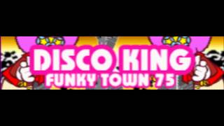 DISCO KING 「FUNKY TOWN 75」 [upl. by Oirromed241]