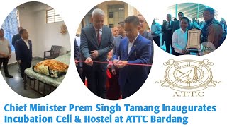 Chief Minister Prem Singh Tamang Inaugurates Incubation Cell amp Hostel at ATTC Bardang [upl. by Aneehc576]